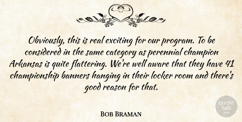 Bob Braman Quote About Arkansas, Aware, Category, Champion, Considered: Obviously This Is Real Exciting...