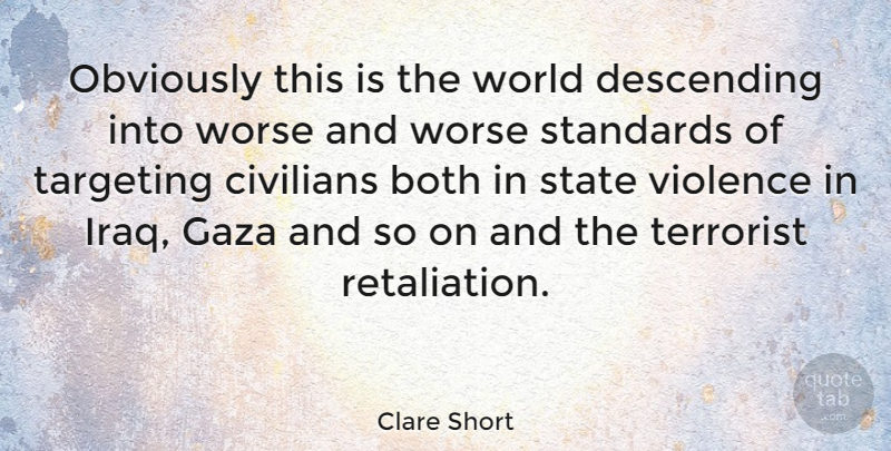 Clare Short Quote About Both, Civilians, Descending, Gaza, Obviously: Obviously This Is The World...