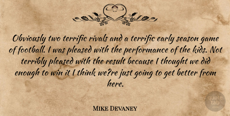 Mike Devaney Quote About Early, Game, Obviously, Performance, Pleased: Obviously Two Terrific Rivals And...