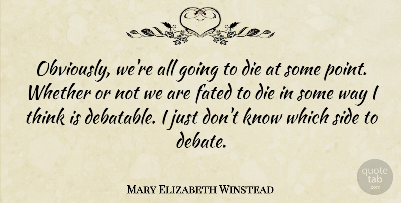 Mary Elizabeth Winstead Quote About Thinking, Way, Sides: Obviously Were All Going To...