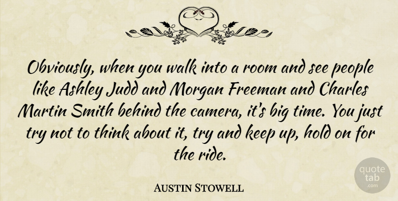 Austin Stowell Quote About Ashley, Behind, Charles, Freeman, Hold: Obviously When You Walk Into...