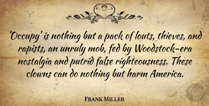 Frank Miller Quote About Clowns, False, Fed, Harm, Nostalgia: Occupy Is Nothing But A...