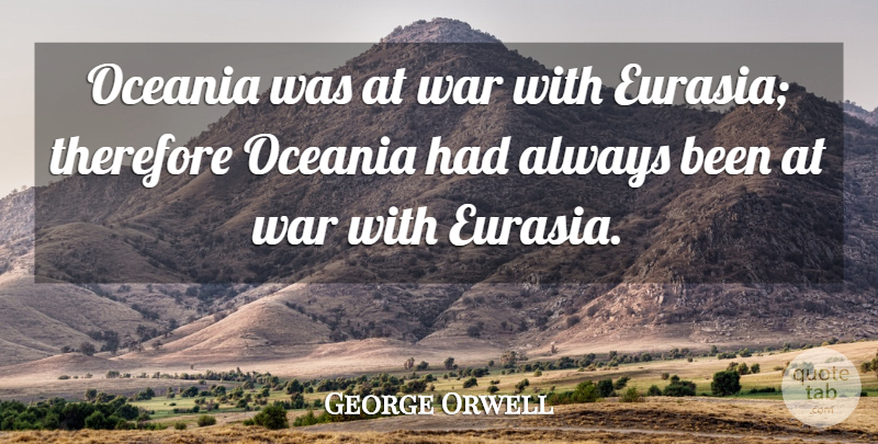 George Orwell Quote About War, Literature, Oceania: Oceania Was At War With...