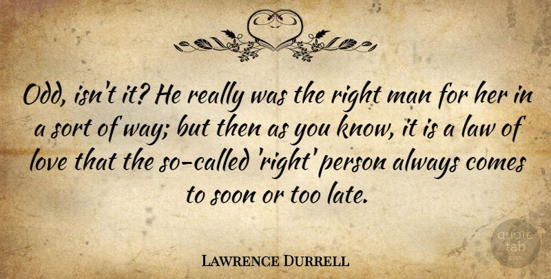 Lawrence Durrell Quote About Men, Law, Way: Odd Isnt It He Really...