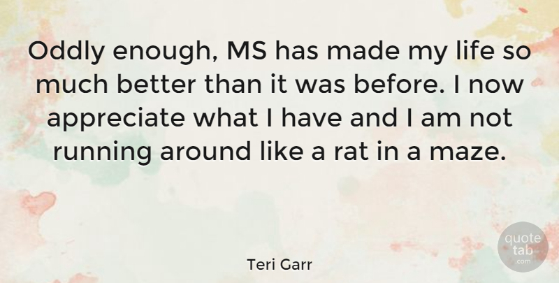 Teri Garr Quote About Running, Appreciate, Rats: Oddly Enough Ms Has Made...