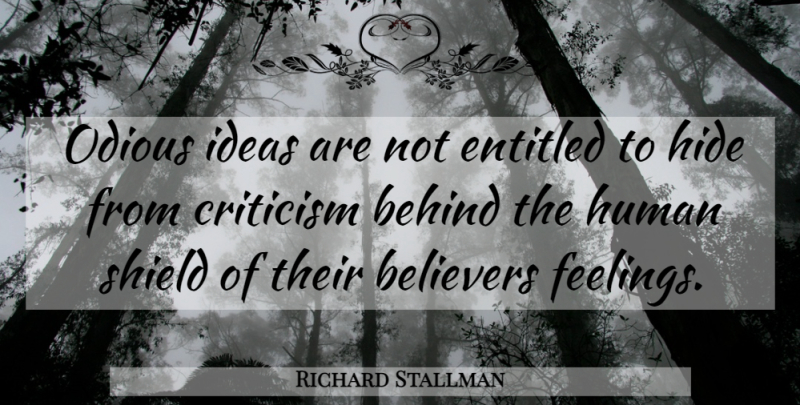Richard Stallman Quote About Ideas, Feelings, Criticism: Odious Ideas Are Not Entitled...