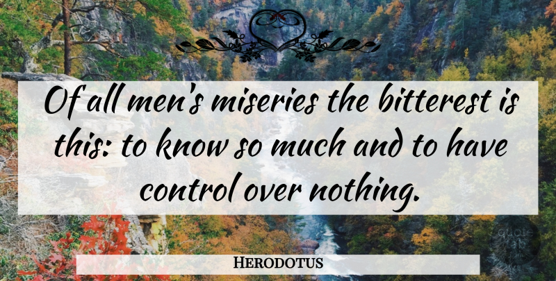 Herodotus Quote About Miseries: Of All Mens Miseries The...
