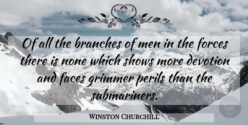 Winston Churchill Quote About Men, Navy, Submarines: Of All The Branches Of...