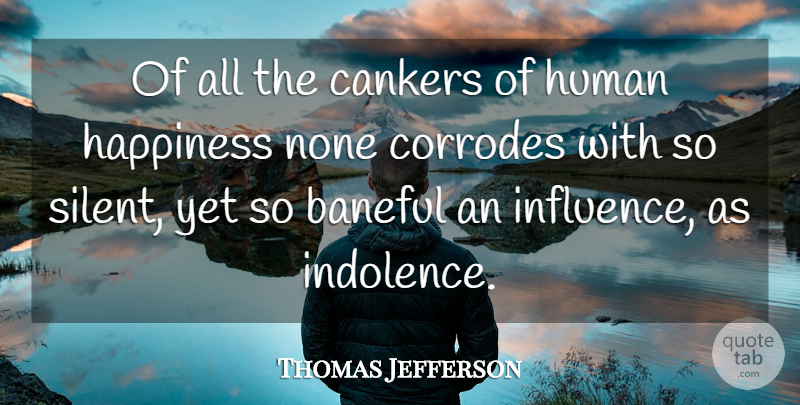 Thomas Jefferson Quote About Happiness, Influence, Silent: Of All The Cankers Of...