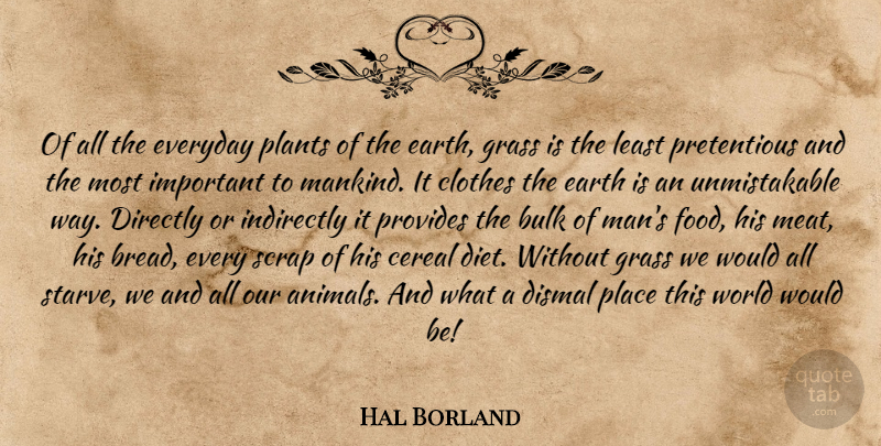 Hal Borland Quote About Animal, Men, Cereal: Of All The Everyday Plants...