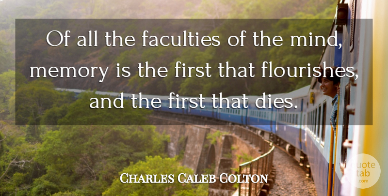 Charles Caleb Colton Quote About Memories, Mind, Firsts: Of All The Faculties Of...