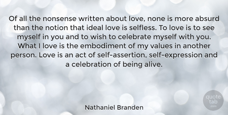 Nathaniel Branden Quote About Absurd, Act, Ideal, Love, None: Of All The Nonsense Written...