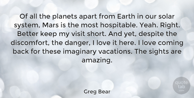 Greg Bear Quote About Vacation, Sight, Love Coming Back: Of All The Planets Apart...