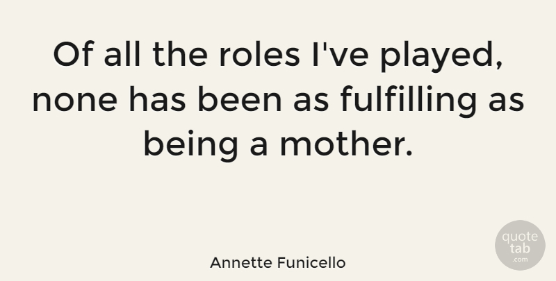 Annette Funicello Quote About Mom, Mother, Roles: Of All The Roles Ive...
