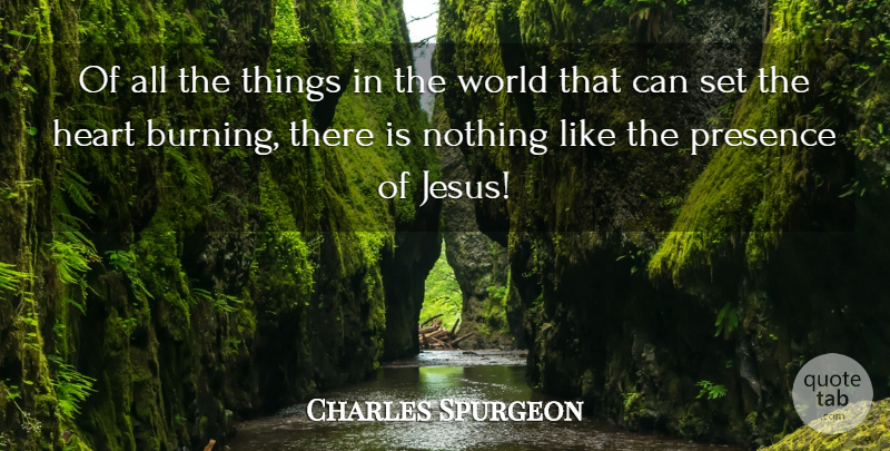 Charles Spurgeon Quote About Jesus, Heart, Burning: Of All The Things In...