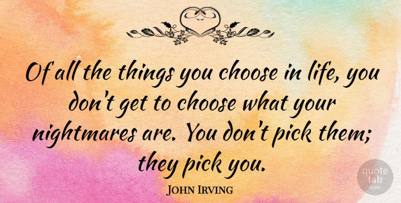 John Irving Quote About Life, Pick: Of All The Things You...