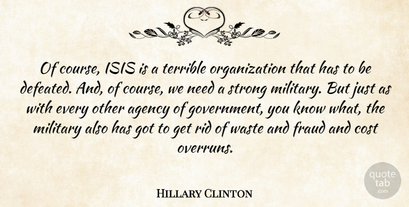 Hillary Clinton Quote About Strong, Military, Agency: Of Course Isis Is A...
