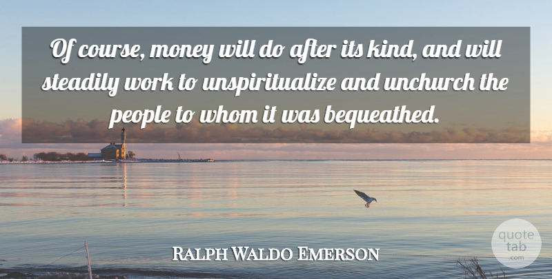 Ralph Waldo Emerson Quote About People, Inheritance, Kind: Of Course Money Will Do...
