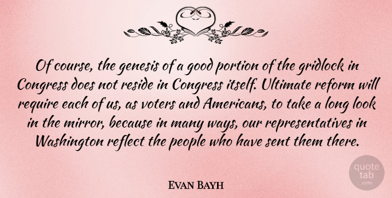 Evan Bayh Quote About Mirrors, People, Long: Of Course The Genesis Of...