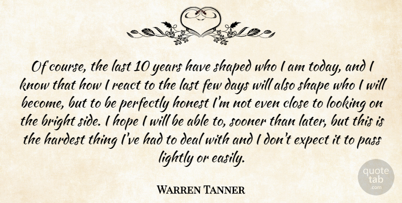 Warren Tanner Quote About Bright, Close, Days, Deal, Expect: Of Course The Last 10...