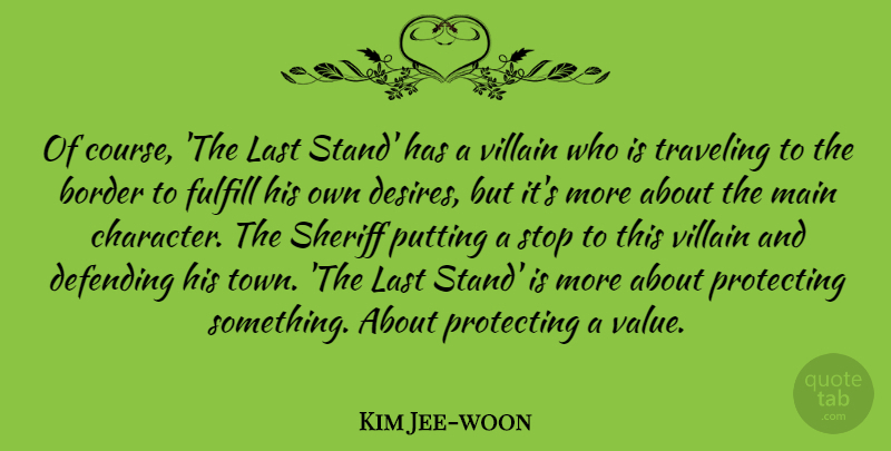Kim Jee-woon Quote About Border, Defending, Fulfill, Last, Main: Of Course The Last Stand...