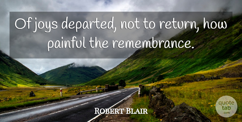 Robert Blair Quote About Joy, Remembrance, Departed: Of Joys Departed Not To...