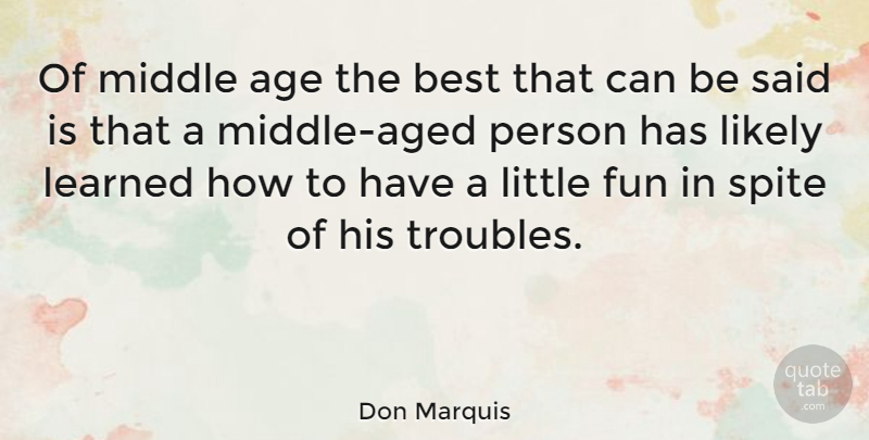 Don Marquis Quote About Funny, Birthday, Meaningful: Of Middle Age The Best...