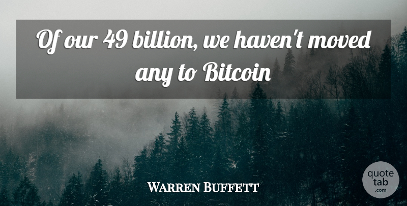 Warren Buffett Quote About Bitcoin, Billions, Havens: Of Our 49 Billion We...
