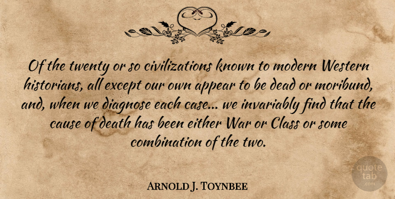 Arnold J. Toynbee Quote About War, Civilization, Class: Of The Twenty Or So...