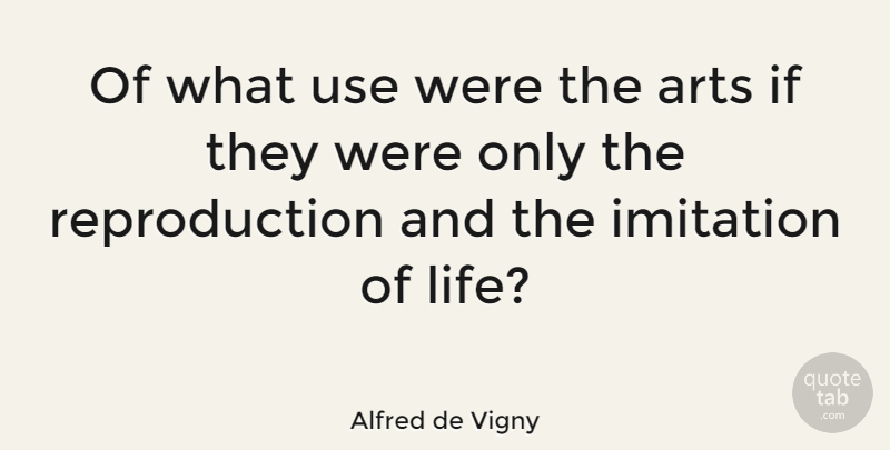 Alfred de Vigny Quote About Art, Use, Imitation: Of What Use Were The...