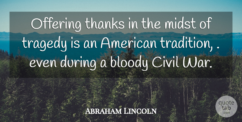 Abraham Lincoln Quote About War, Offering, Civilization: Offering Thanks In The Midst...