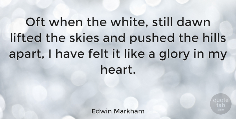 Edwin Markham Quote About Heart, Sky, White: Oft When The White Still...