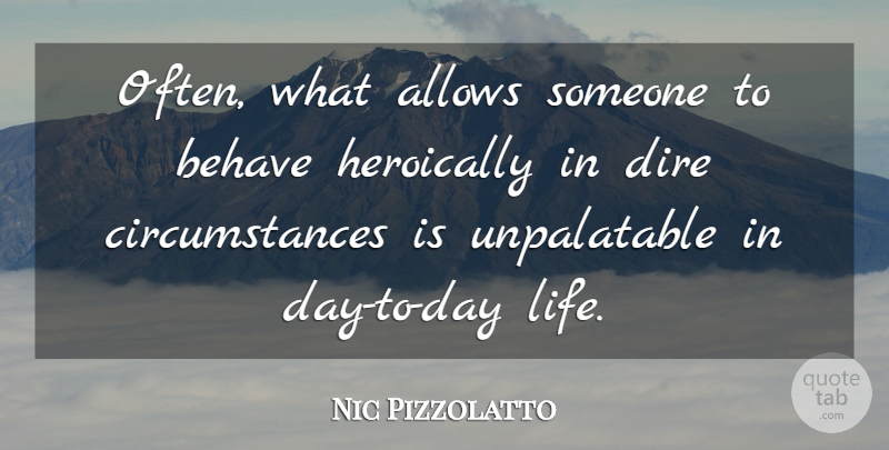 Nic Pizzolatto Quote About Circumstances, Behave, Day Life: Often What Allows Someone To...