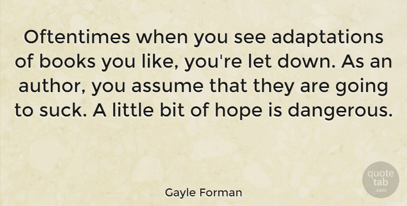 Gayle Forman Quote About Assume, Bit, Hope, Oftentimes: Oftentimes When You See Adaptations...