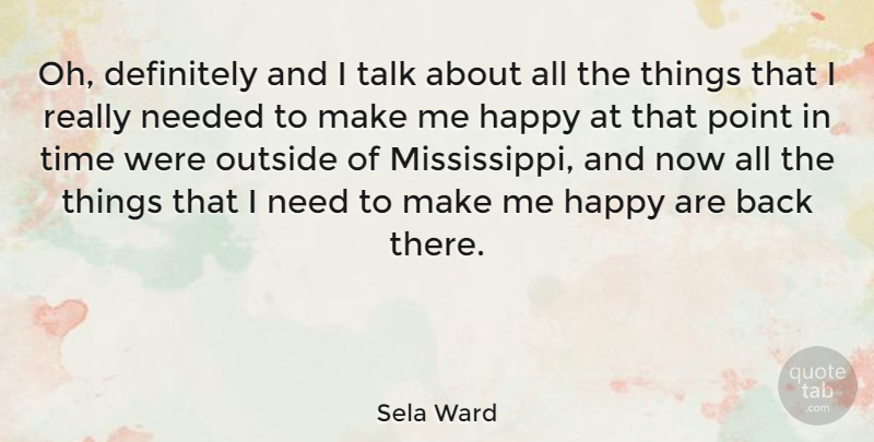 Sela Ward Quote About Definitely, Needed, Outside, Point, Time: Oh Definitely And I Talk...