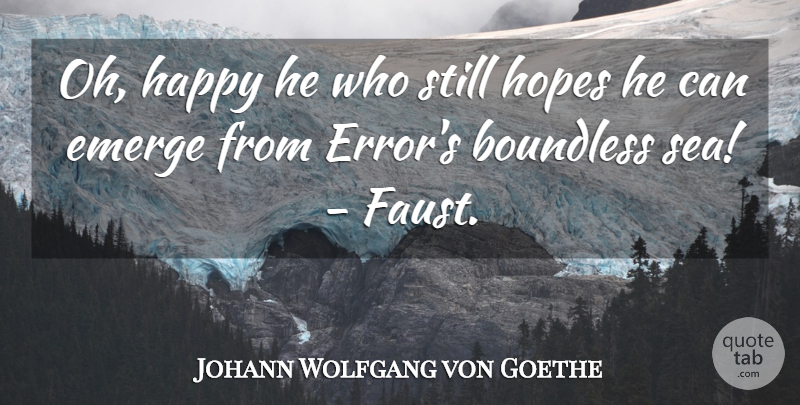 Johann Wolfgang von Goethe Quote About Sea, Errors, Faust: Oh Happy He Who Still...