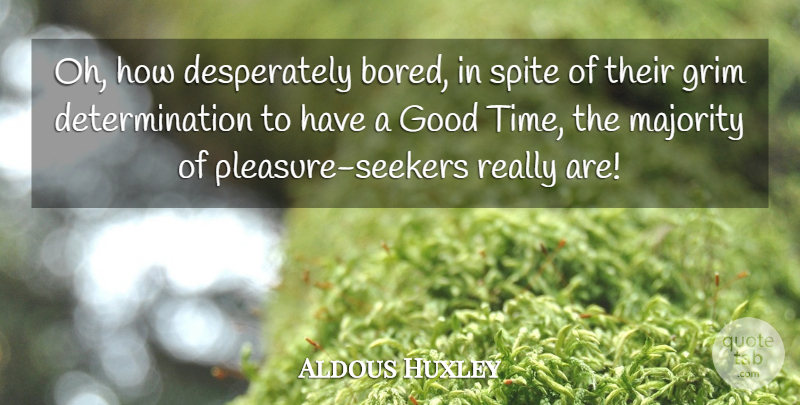 Aldous Huxley Quote About Determination, Bored, Majority: Oh How Desperately Bored In...