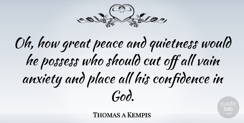 Thomas a Kempis Quote About Faith, Cutting, Anxiety: Oh How Great Peace And...