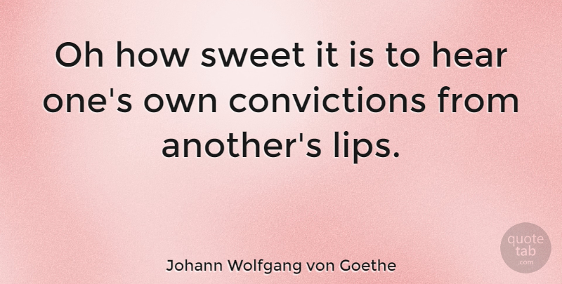 Johann Wolfgang von Goethe Quote About Sweet, Lips, Belief: Oh How Sweet It Is...