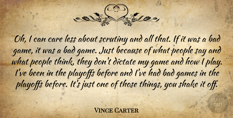 Vince Carter Quote About Bad, Care, Dictate, Game, Games: Oh I Can Care Less...