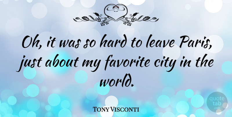 Tony Visconti Quote About Cities, Paris, World: Oh It Was So Hard...