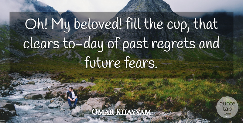 Omar Khayyam Quote About Regret, Wine, Past: Oh My Beloved Fill The...