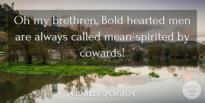 Charles Spurgeon Quote About Mean, Men, Coward: Oh My Brethren Bold Hearted...