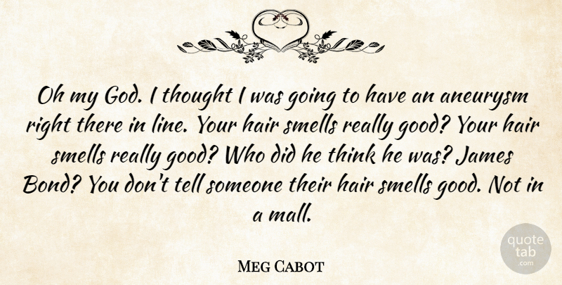 Meg Cabot Quote About Thinking, Smell, Hair: Oh My God I Thought...
