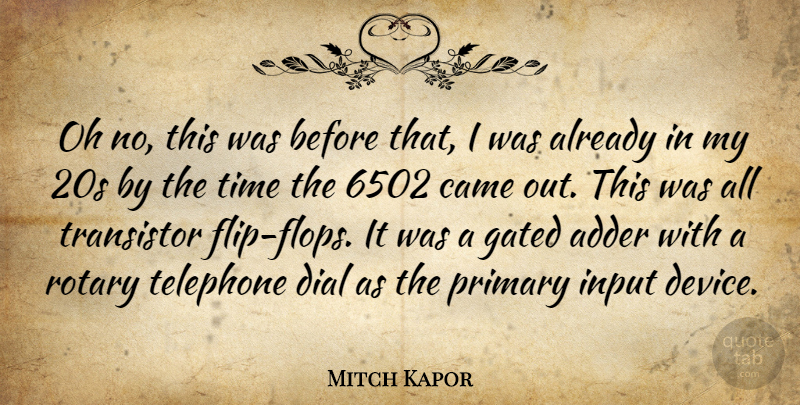 Mitch Kapor Quote About Came, Dial, Input, Oh, Primary: Oh No This Was Before...