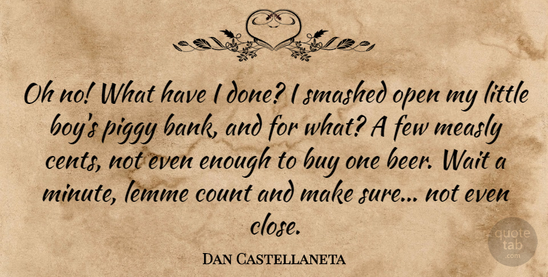 Dan Castellaneta Quote About Buy, Count, Few, Oh, Open: Oh No What Have I...