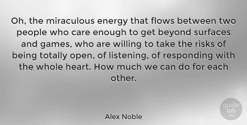 Alex Noble Quote About Beyond, Care, Energy, Flows, French Novelist: Oh The Miraculous Energy That...