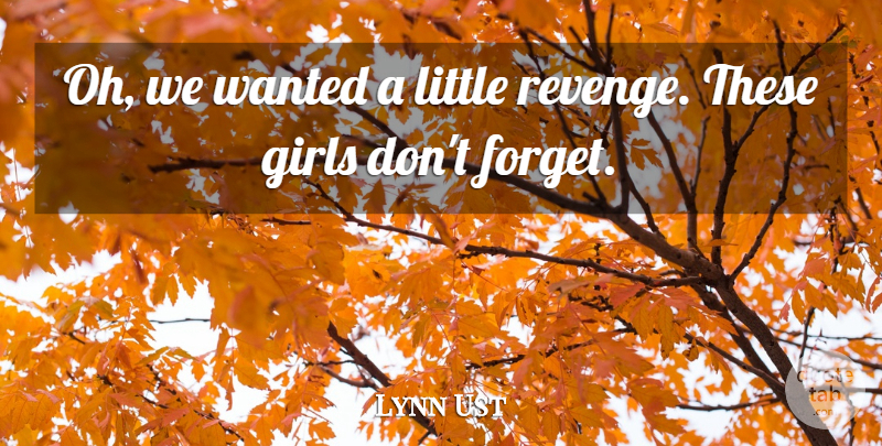 Lynn Ust Quote About Girls: Oh We Wanted A Little...