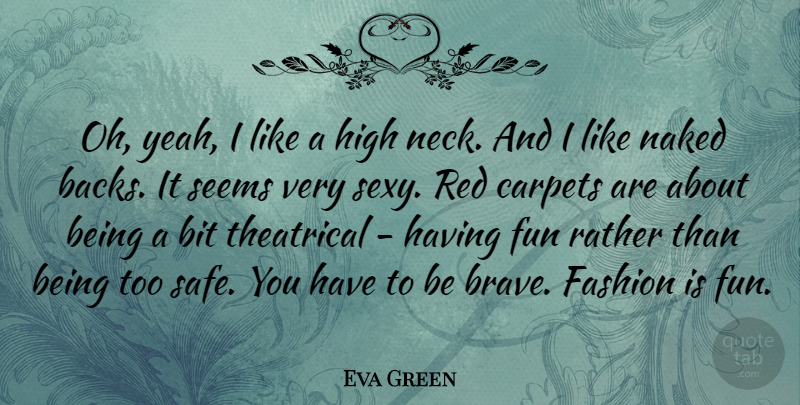 Eva Green Quote About Sexy, Fashion, Fun: Oh Yeah I Like A...