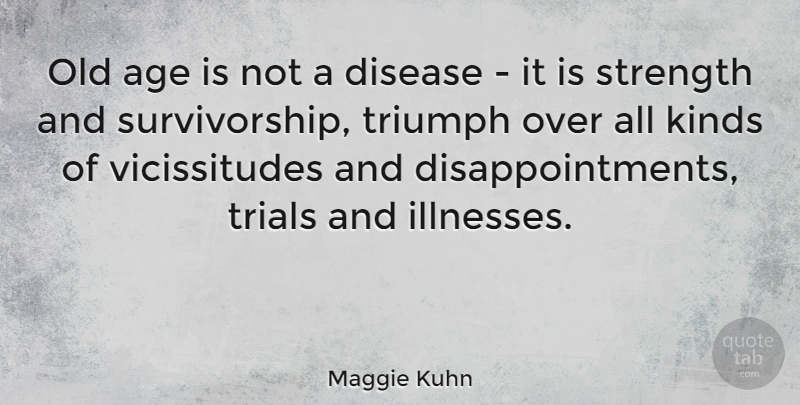 Maggie Kuhn Quote About Strength, Disappointment, Age: Old Age Is Not A...